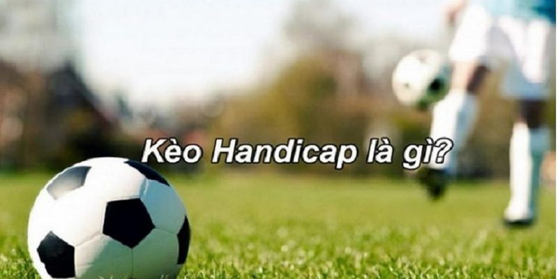 Kèo handicap là gì?